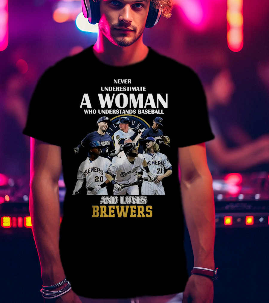 Never Underestimate A Woman Who Understands Baseball And Loves Milwaukee Brewers T-Shirt