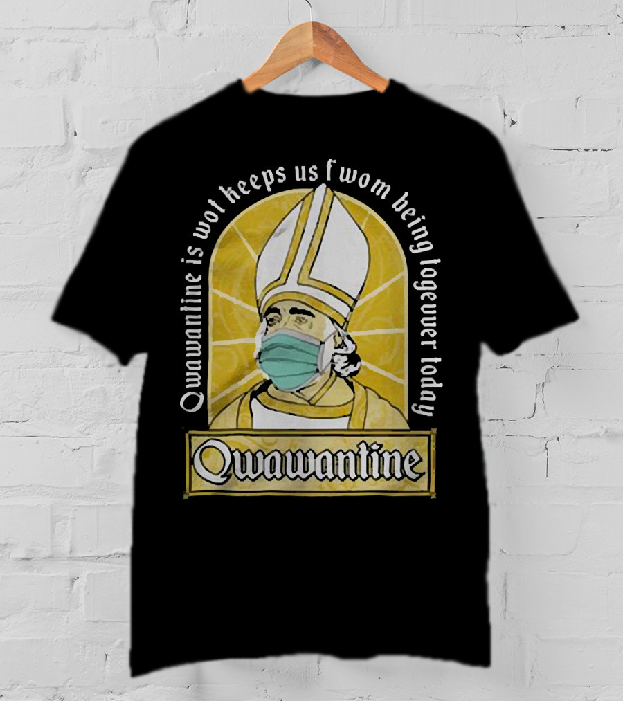 Qwawantine Is Wot Keeps Us Fwom Being Togewer Today Mawwiage Mask Bishop T-Shirt