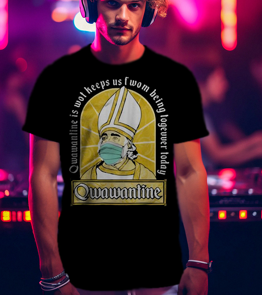 Qwawantine Is Wot Keeps Us Fwom Being Togewer Today Mawwiage Mask Bishop T-Shirt