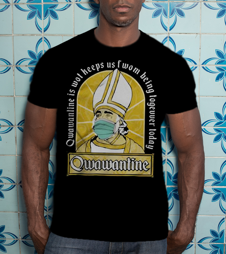 Qwawantine Is Wot Keeps Us Fwom Being Togewer Today Mawwiage Mask Bishop T-Shirt