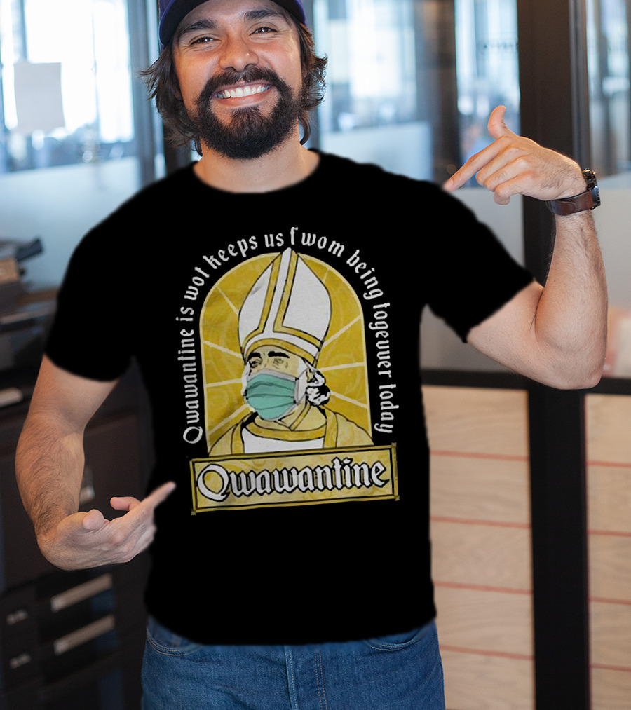 Qwawantine Is Wot Keeps Us Fwom Being Togewer Today Mawwiage Mask Bishop T-Shirt
