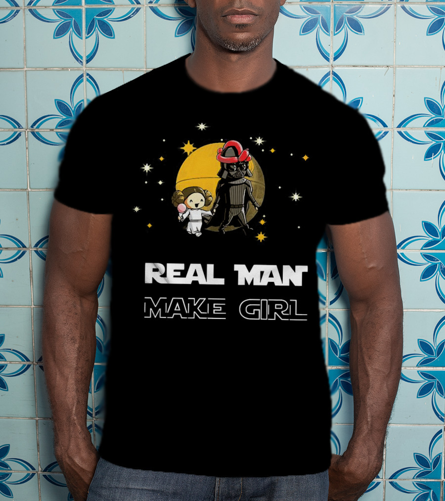 Star Wars Darth Vader And Leia Organa Real Man Make Girl T-Shirt