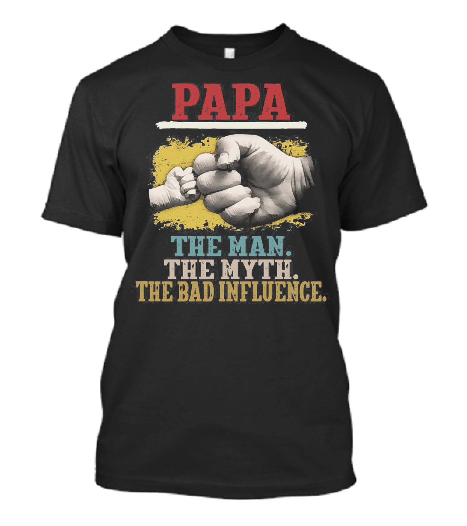 Papa The Man The Myth The Bad Influence Fist Bump T-Shirt