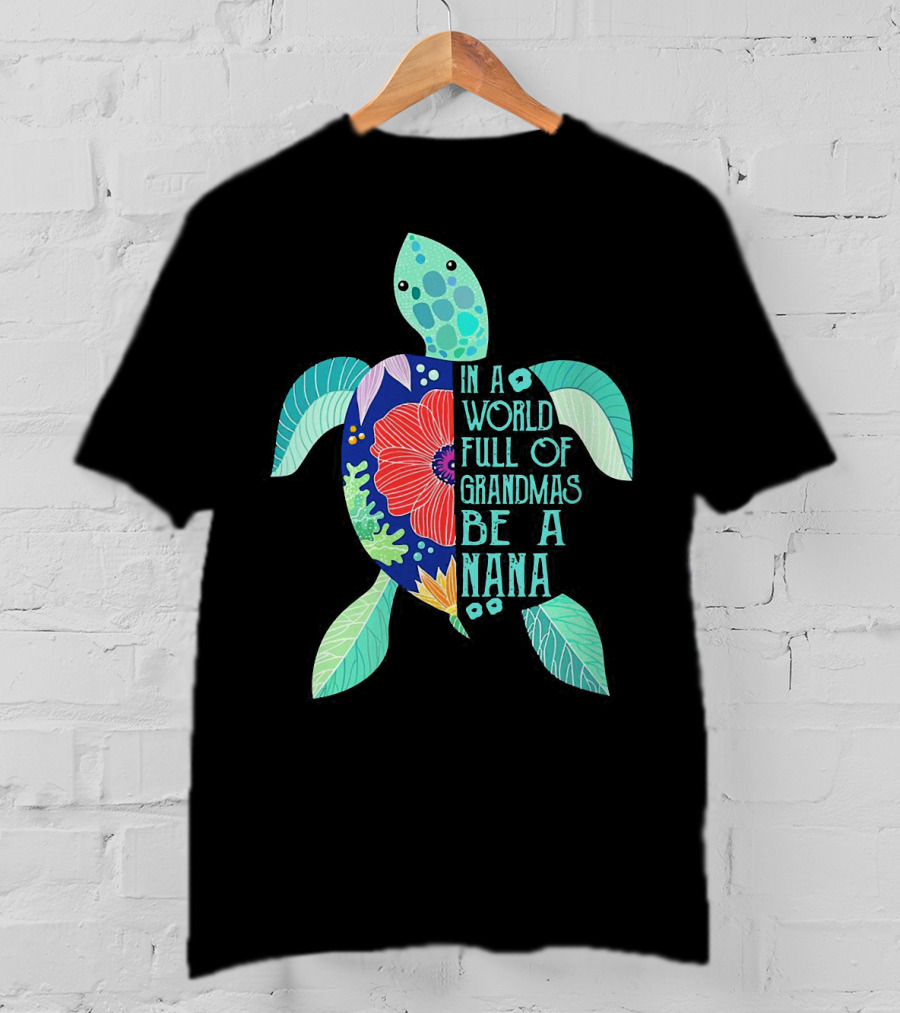 Turtle In A World Full Of Grandmas Be A Nana T-Shirt