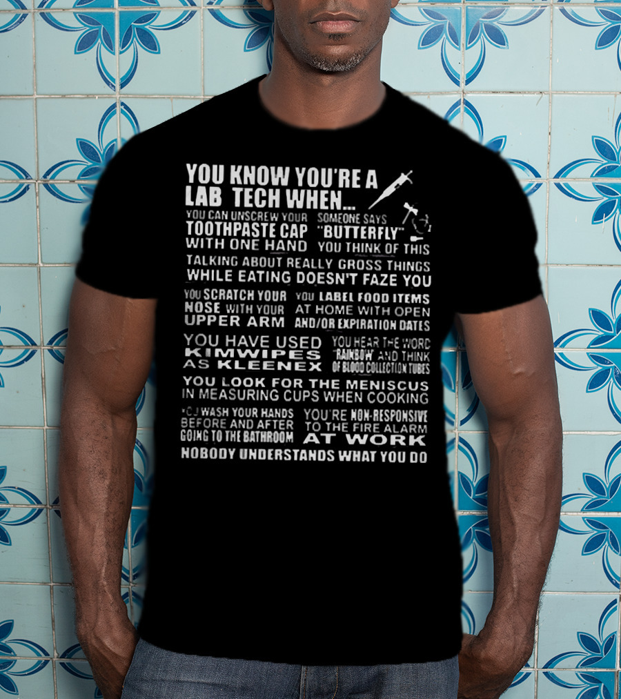 You Know You're A Lab Tech When Toothpaste Cap Butterfly Kimwipes Meniscus Fire Alarm T-Shirt