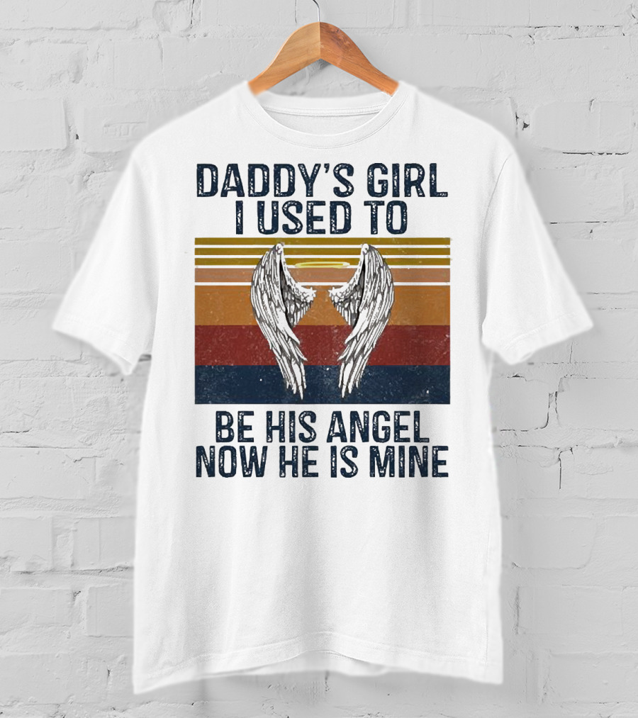 Daddy's Girl I Used To Be His Angel Now He Is Mine Vintage Wings T-Shirt