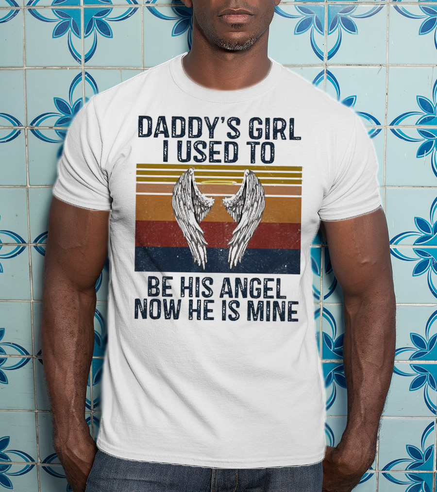 Daddy's Girl I Used To Be His Angel Now He Is Mine Vintage Wings T-Shirt