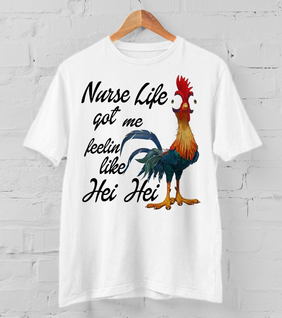 Nurse Life Got Me Feelin Like Hei Hei Chicken T-Shirt