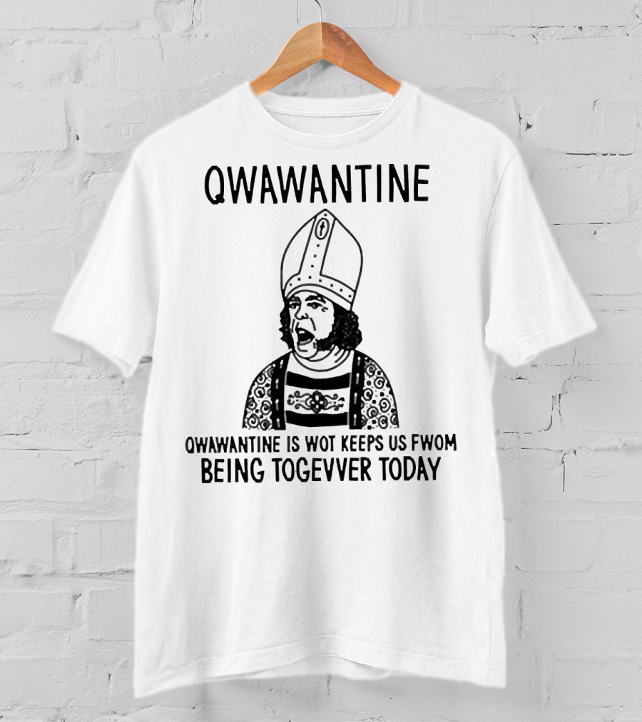 Qwawantine Is Wot Keeps Us Fwom Being Togevver Today T-Shirt