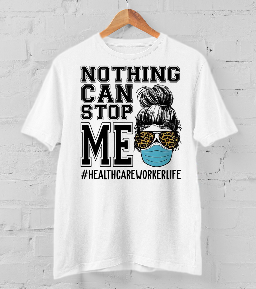 Nothing Can Stop Me #HealthcareWorkerLife Leopard Masked Bun Hero T-Shirt