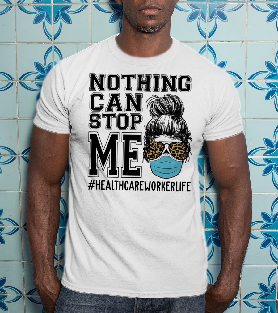 Nothing Can Stop Me #HealthcareWorkerLife Leopard Masked Bun Hero T-Shirt