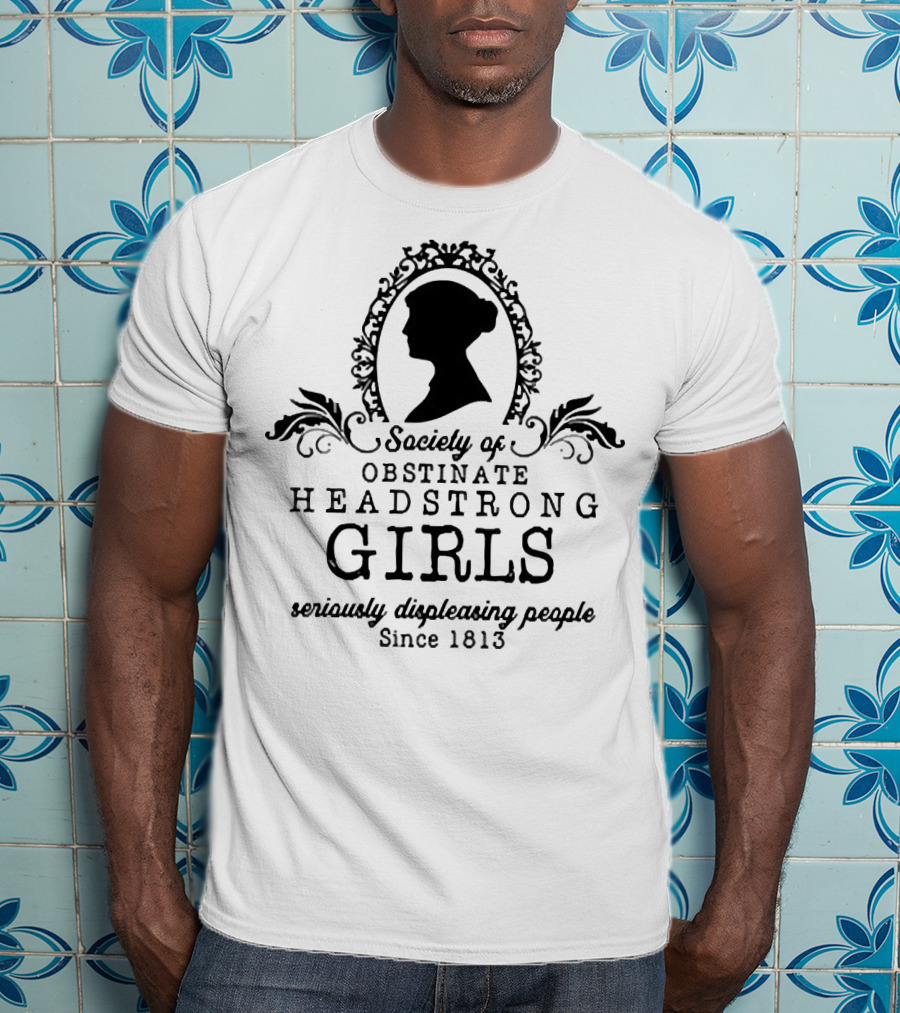 Society Of Obstinate Headstrong Girls Seriously Displeasing People Since 1813 Silhouette Emblem T-Shirt