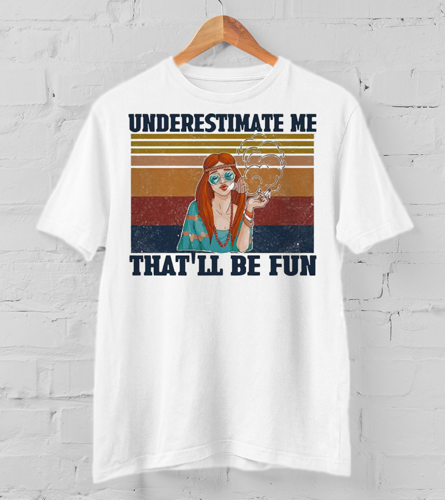 Underestimate Me That'll Be Fun Hippie Girl Retro Vibe With Sunglasses And Smoke T-Shirt
