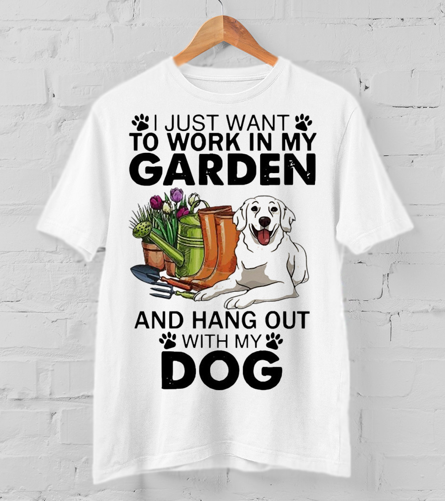 I Just Want To Work In My Garden With Tools And Hang Out With My Dog T-Shirt
