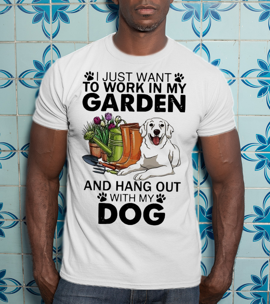 I Just Want To Work In My Garden With Tools And Hang Out With My Dog T-Shirt