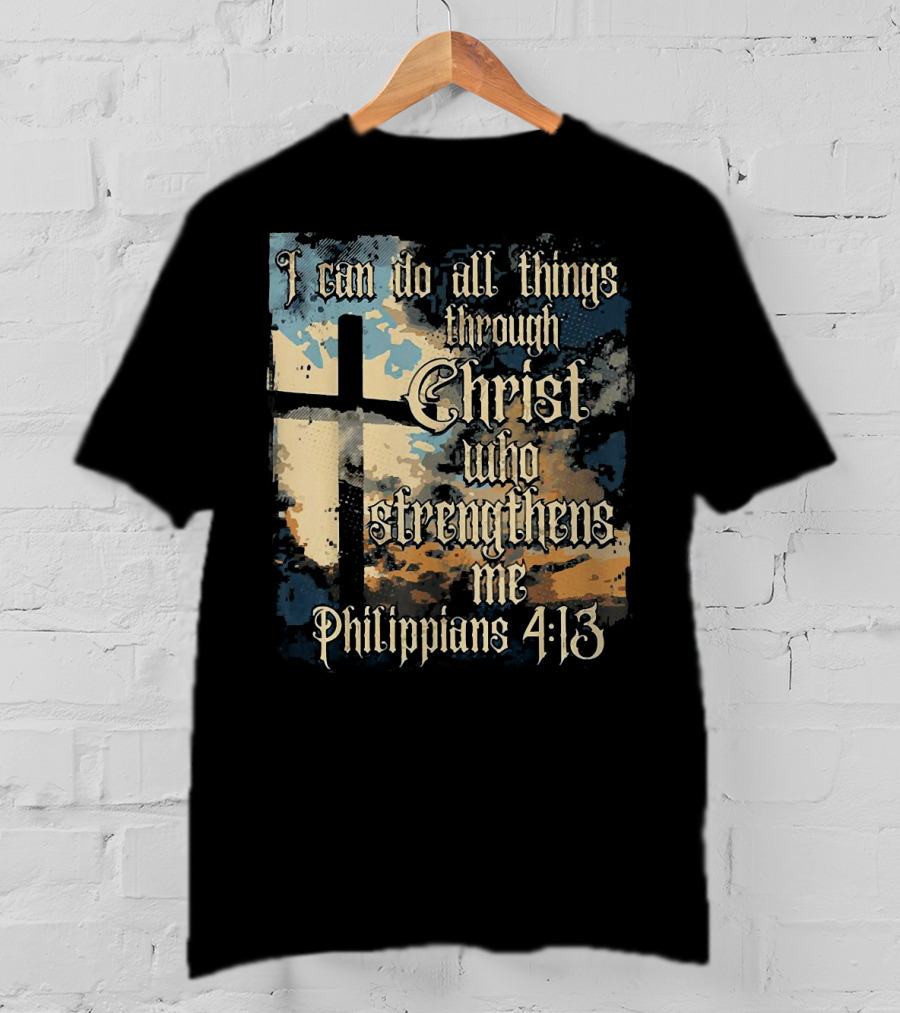 I Can Do All Things Through Christ Who Strengthens Me Philippians 4:13 Cross And Clouds T-Shirt