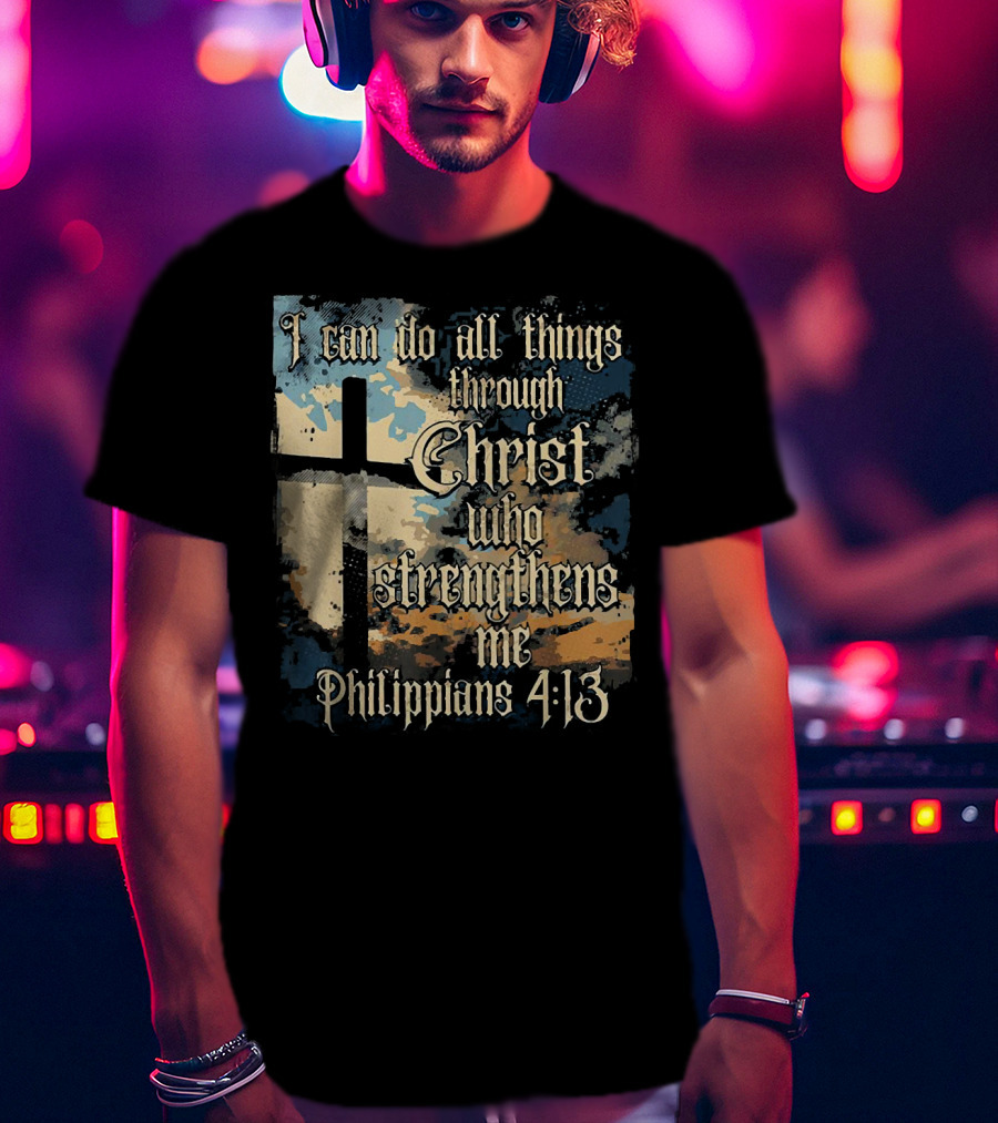 I Can Do All Things Through Christ Who Strengthens Me Philippians 4:13 Cross And Clouds T-Shirt