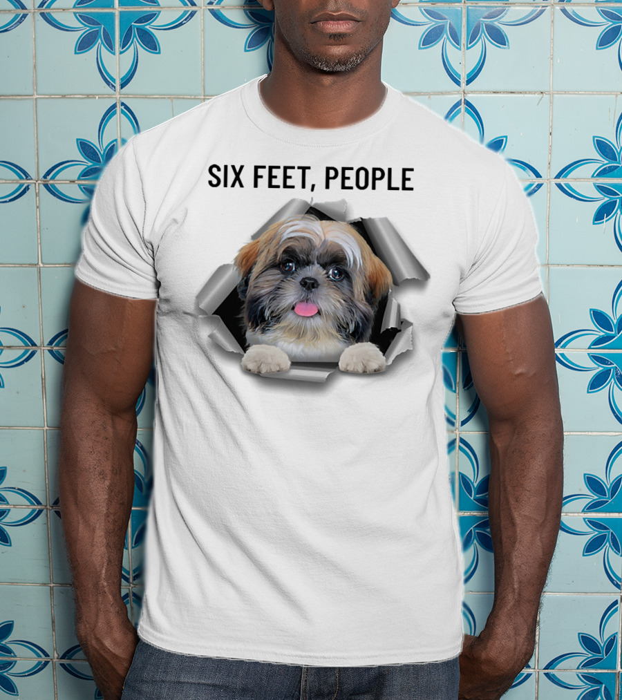 Six Feet People Shih Tzu Torn Ripper Poking Through Hole T-Shirt