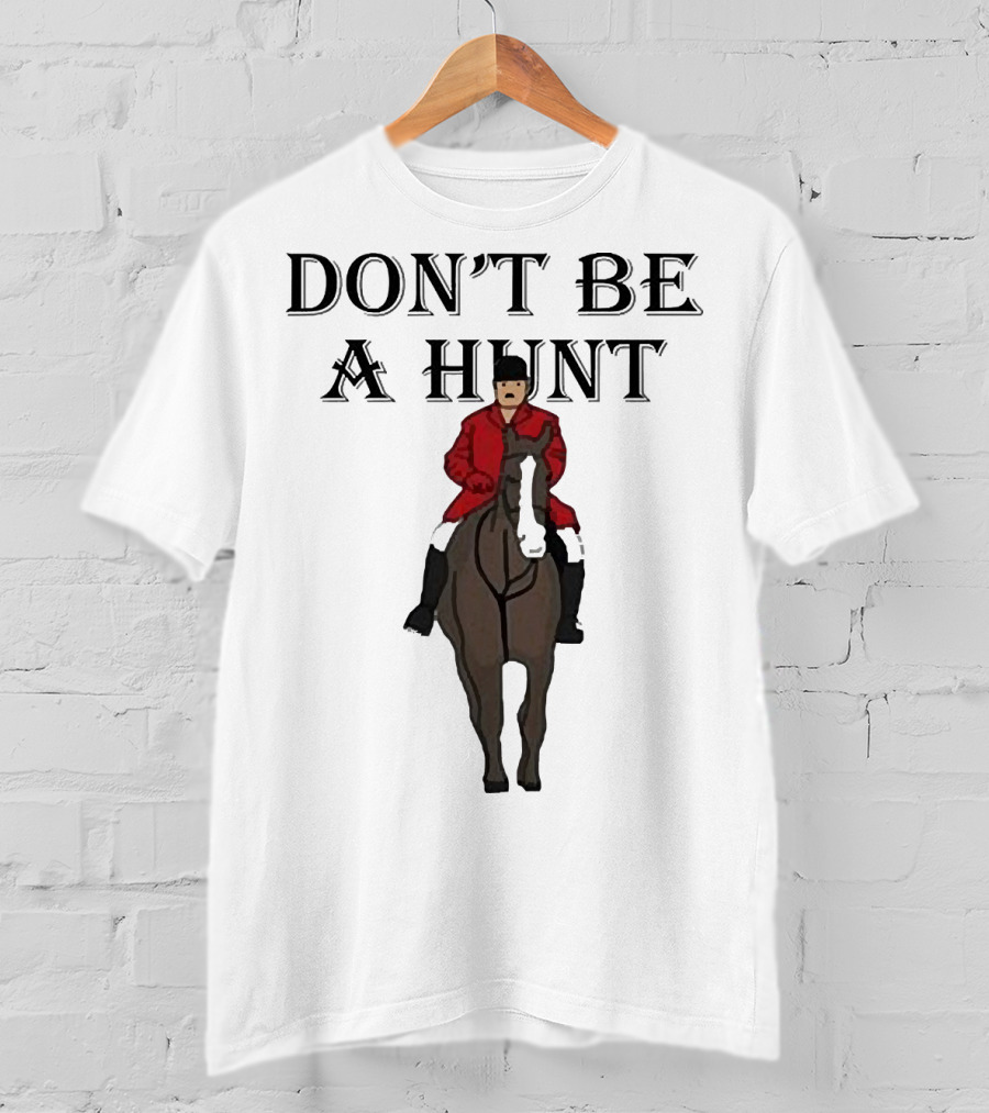 DON'T BE A HUNT Horse Rider Red Jacket T-Shirt
