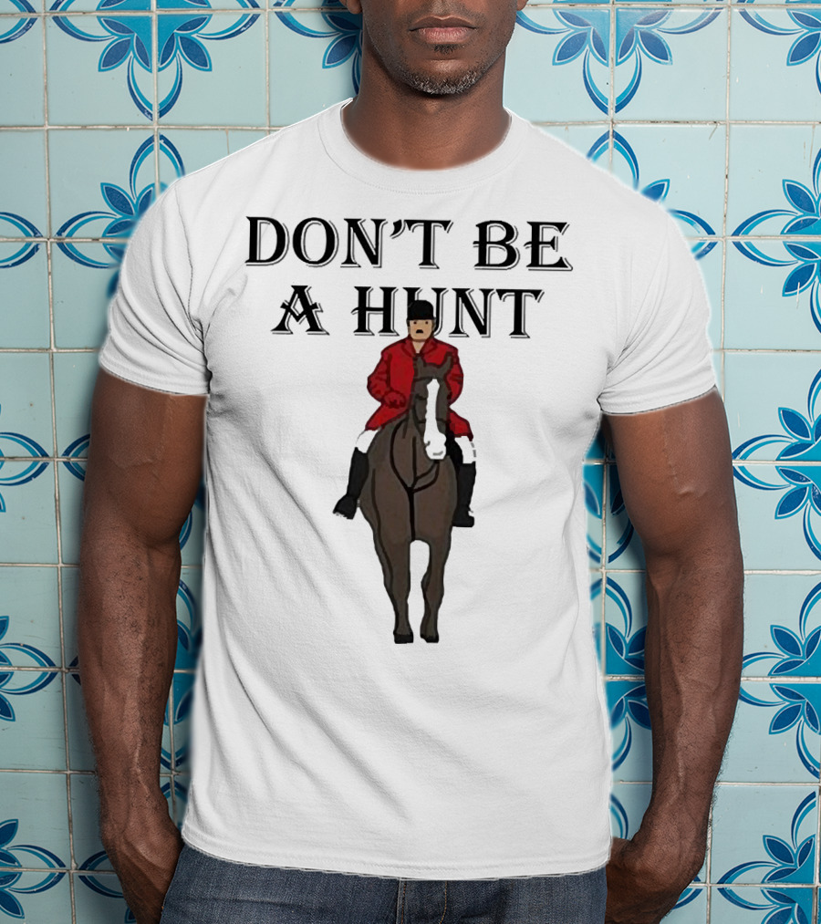 DON'T BE A HUNT Horse Rider Red Jacket T-Shirt