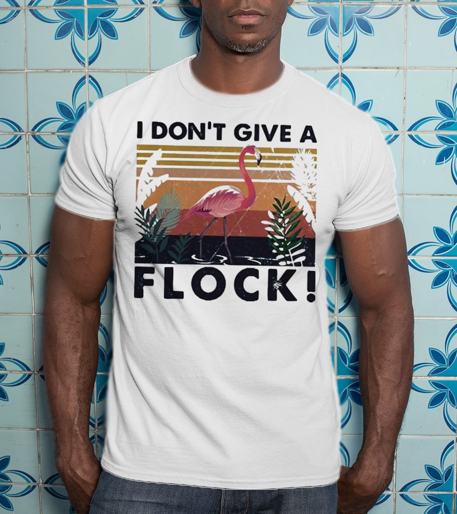 I Don't Give A Flock Flamingo Tropical T-Shirt