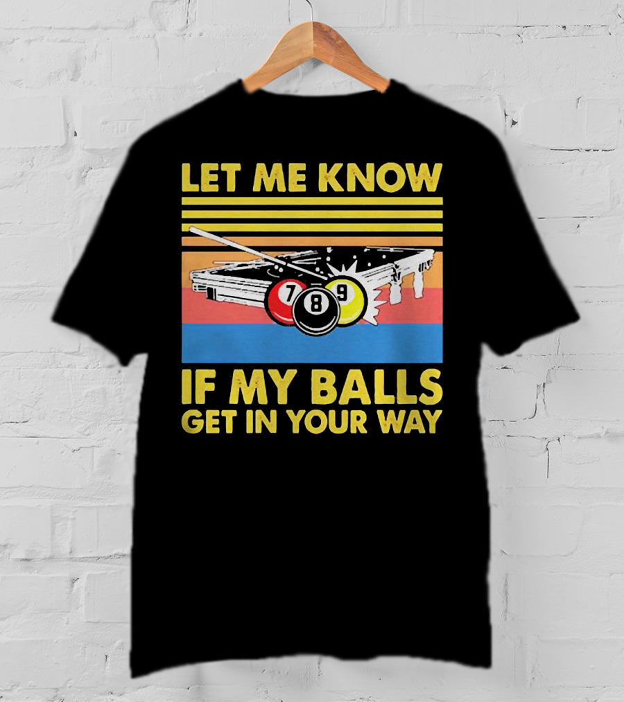 Let Me Know If My Balls Get In Your Way Billiard Balls Pool Table Retro Stripes T-Shirt