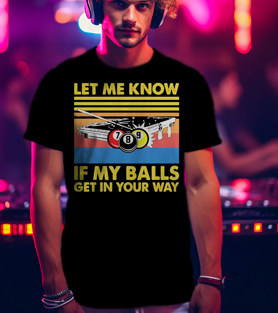 Let Me Know If My Balls Get In Your Way Billiard Balls Pool Table Retro Stripes T-Shirt