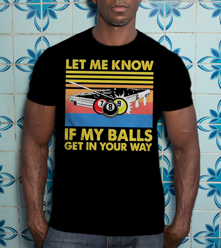 Let Me Know If My Balls Get In Your Way Billiard Balls Pool Table Retro Stripes T-Shirt
