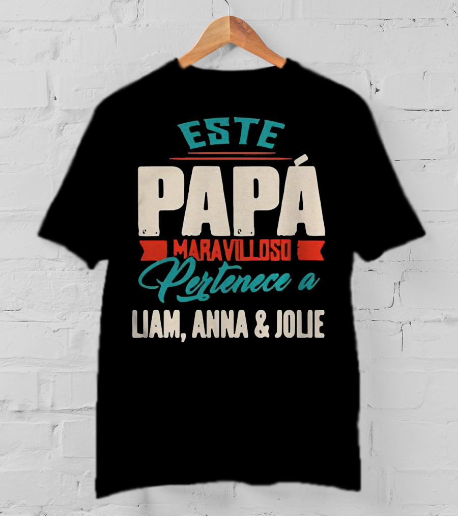 Este Papá Maravilloso Pertenece A Liam Anna And Jolie T-Shirt