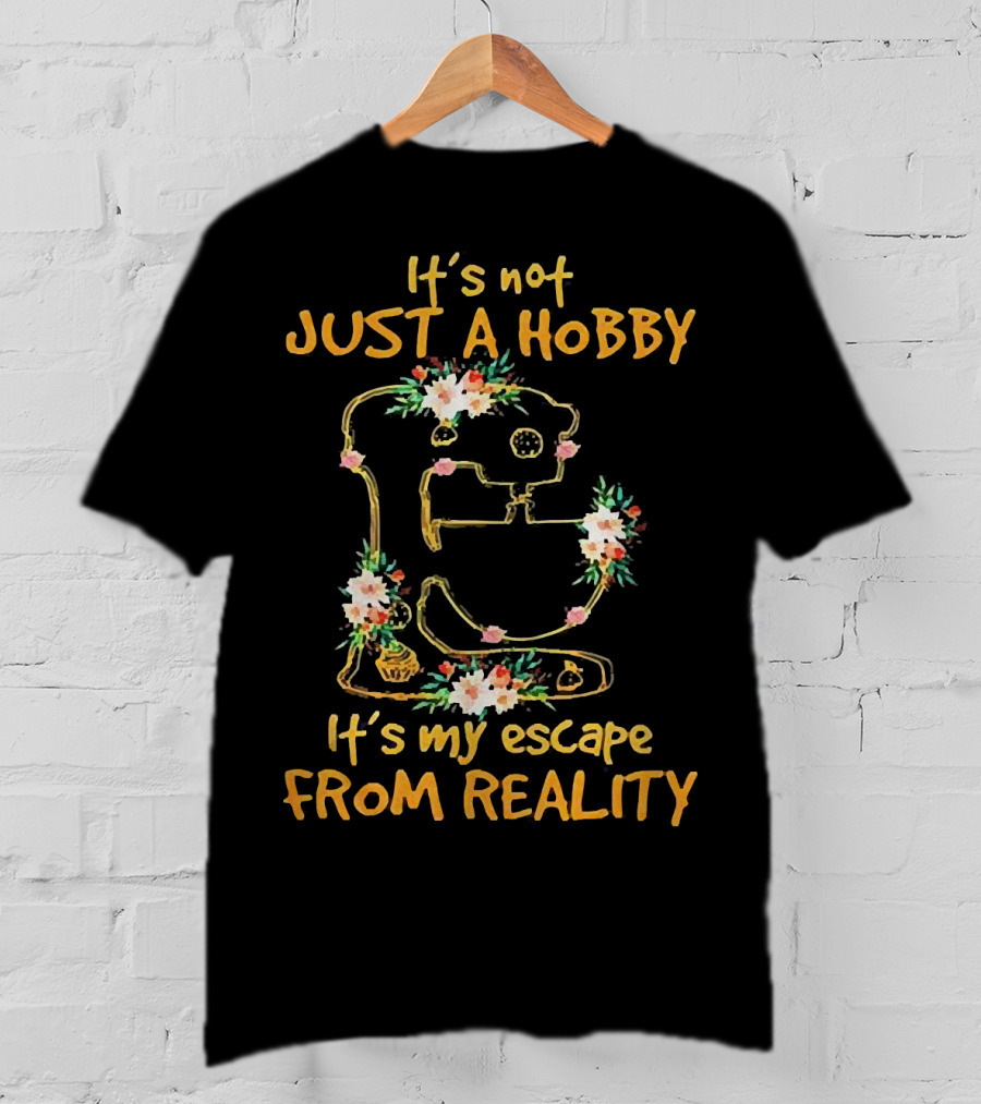 It's Not Just A Hobby It's My Escape From Reality Floral Mixer T-Shirt
