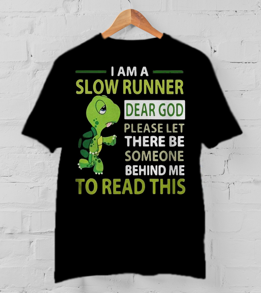 I Am A Slow Runner Dear God Please Let There Be Someone Behind Me To Read This With Cartoon Turtle T-Shirt