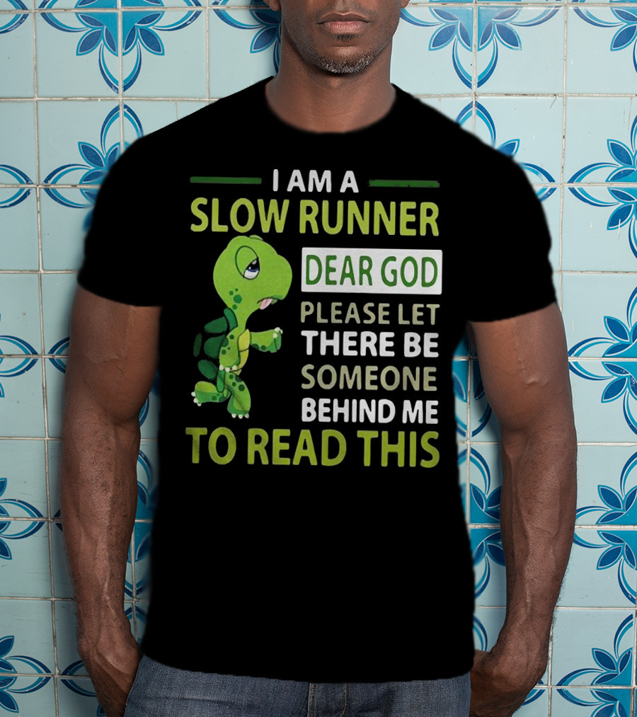 I Am A Slow Runner Dear God Please Let There Be Someone Behind Me To Read This With Cartoon Turtle T-Shirt