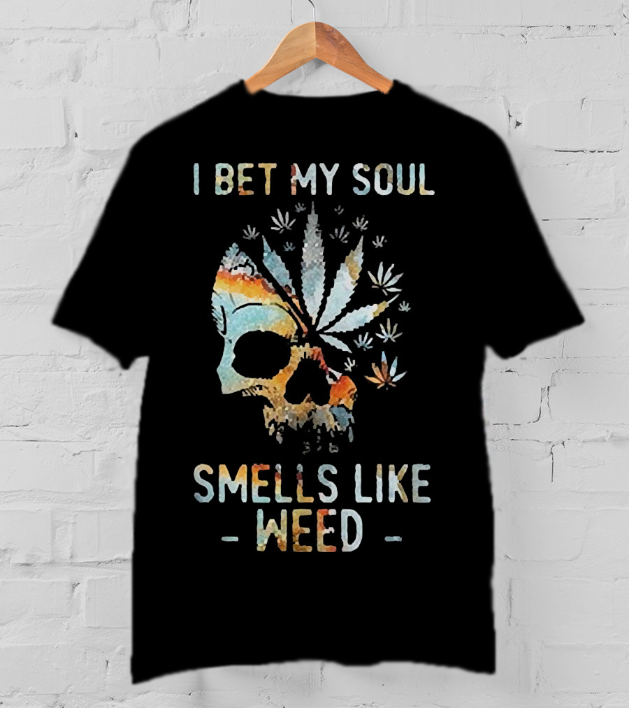 I Bet My Soul Smells Like Weed Skull With Cannabis And Psychedelic Colorful T-Shirt
