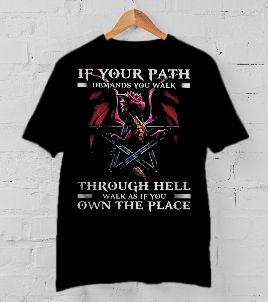 If Your Path Demands You Walk Through Hell Walk As If You Own The Place Dragon Pentagram T-Shirt