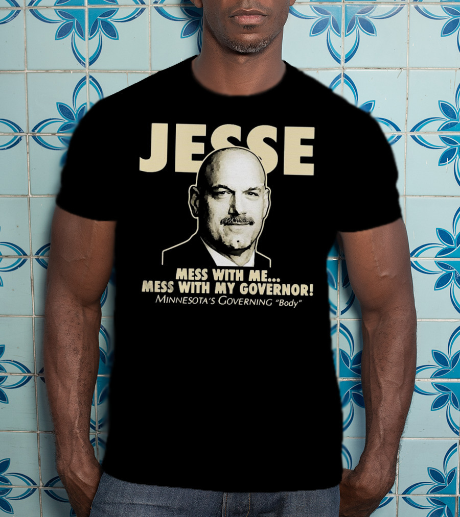 Jesse Mess With Me Mess With My Governor Minnesota's Governing Body T-Shirt