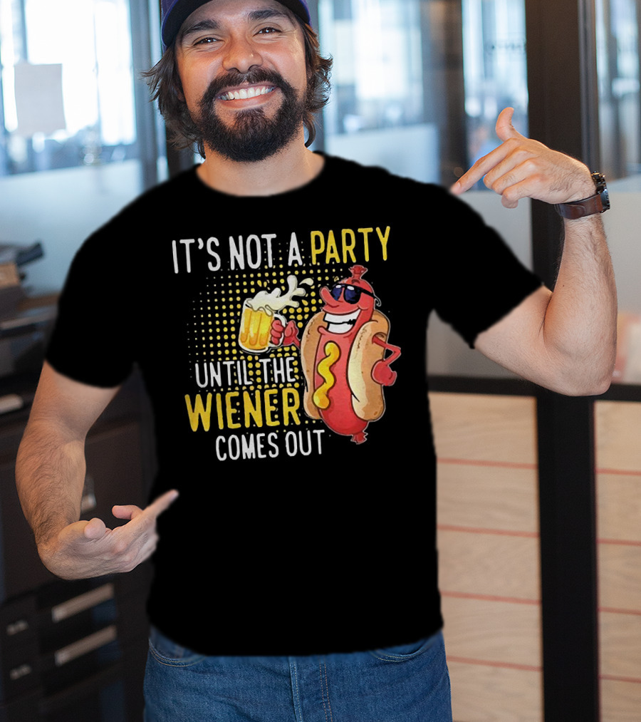 It's Not A Party Until The Wiener Comes Out With Sunglasses And Beer Mug T-Shirt