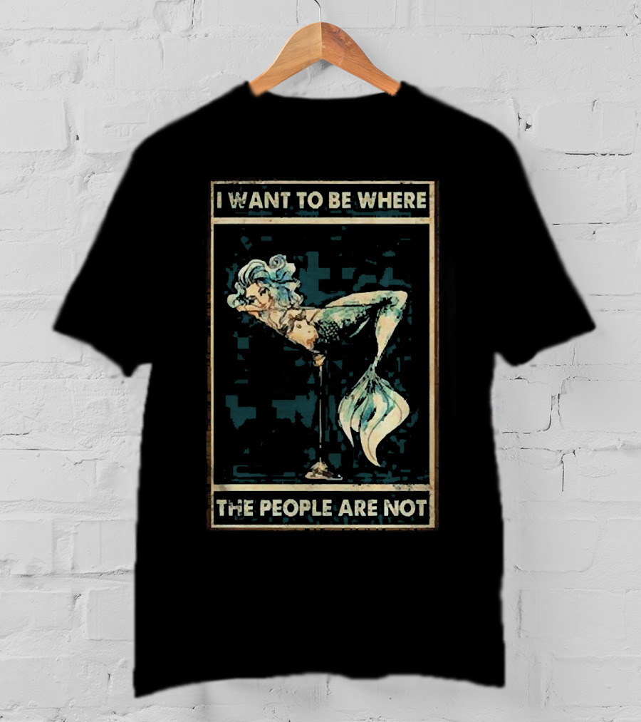 Mermaid I Want To Be Where The People Are Not T-Shirt