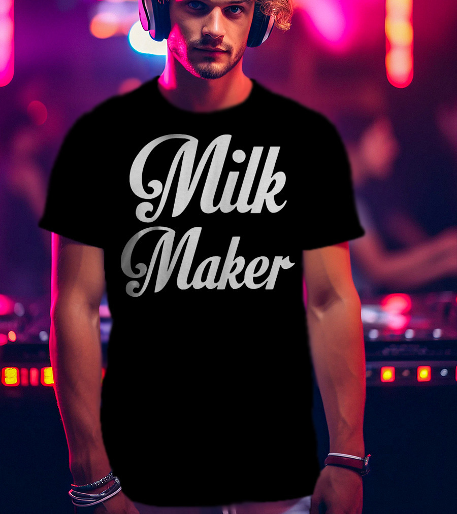 Milk Maker T-Shirt