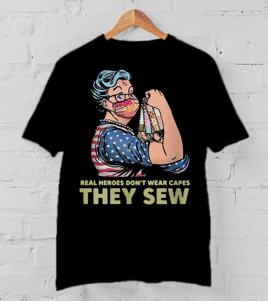 Real Heroes Don't Wear Capes They Sew Patriotic Strong Woman Sewing Face Masks T-Shirt
