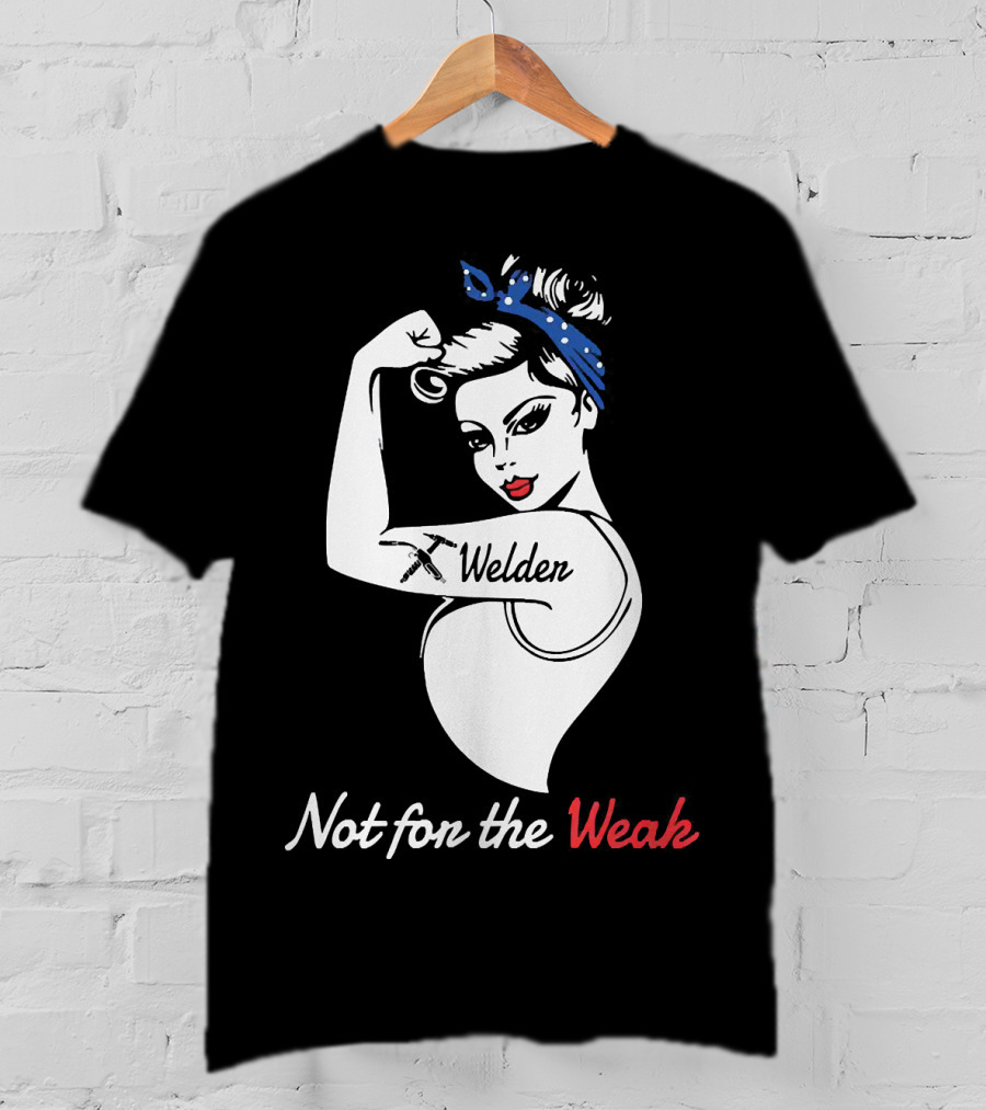 Strong Woman Welder Tattoo Not For The Weak T-Shirt