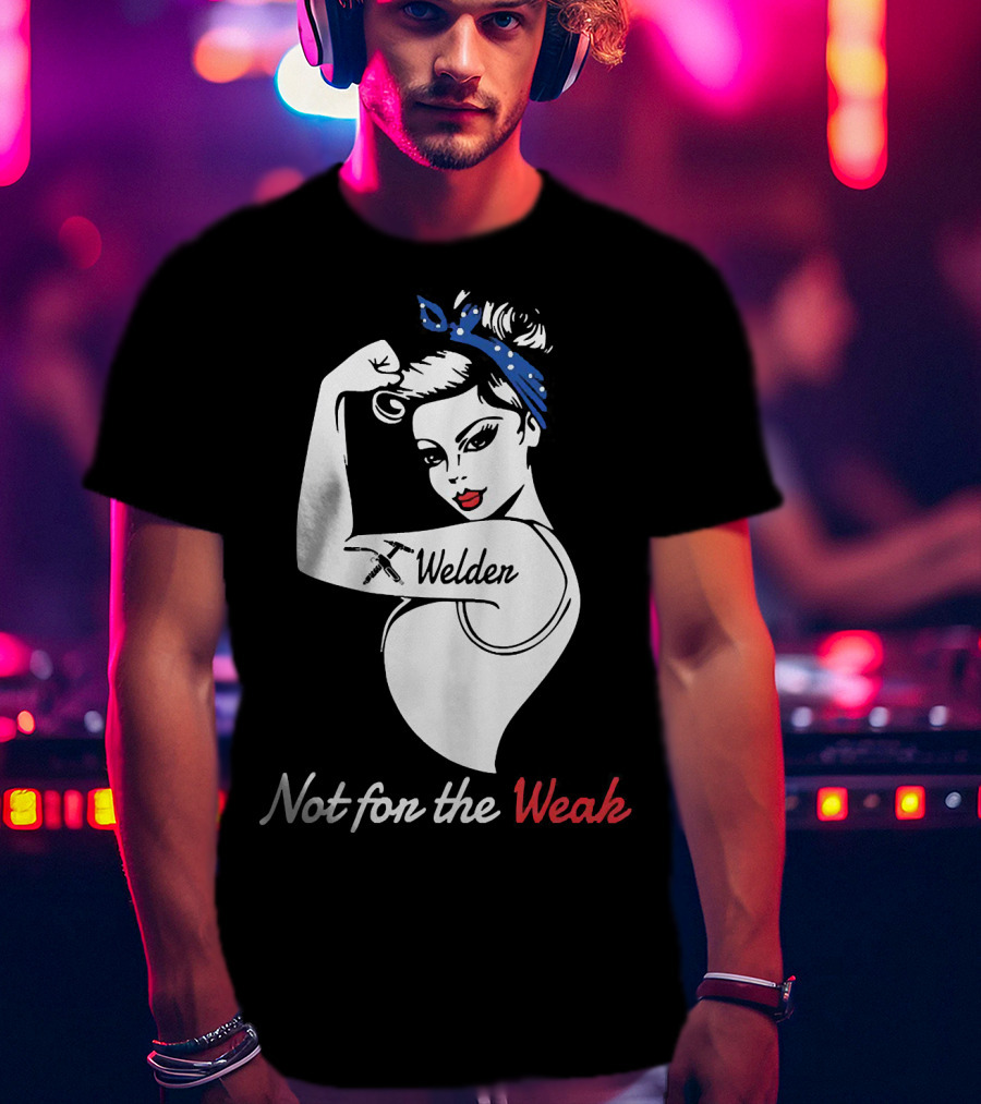 Strong Woman Welder Tattoo Not For The Weak T-Shirt