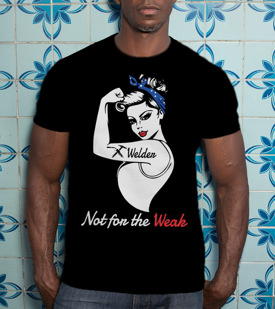 Strong Woman Welder Tattoo Not For The Weak T-Shirt