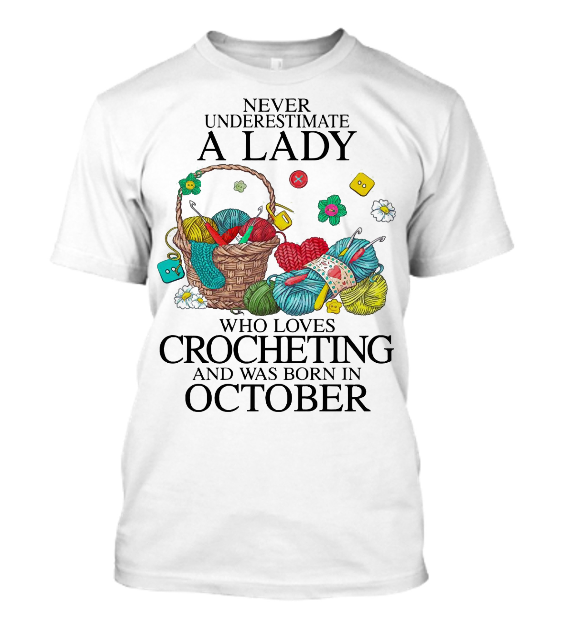 Never Underestimate A Lady Born In October Who Loves Crocheting Colorful Yarn And Flowers T-Shirt