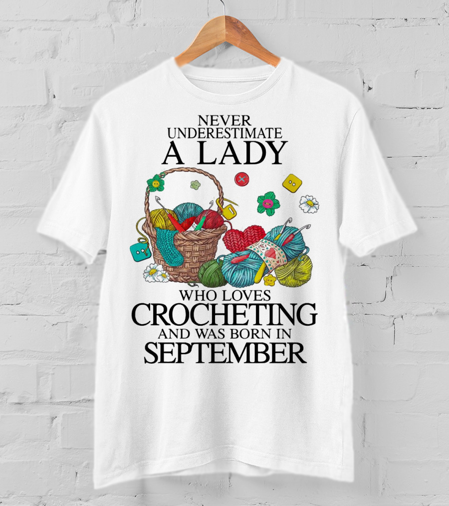Never Underestimate A Lady Born In September Who Loves Crocheting With Yarn And Buttons T-Shirt