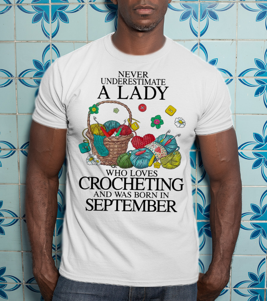 Never Underestimate A Lady Born In September Who Loves Crocheting With Yarn And Buttons T-Shirt