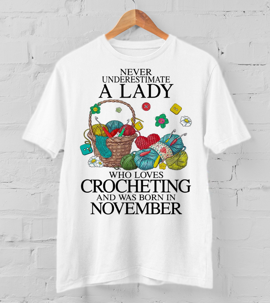 Never Underestimate A Lady Born In November Who Loves Crocheting Yarn Basket T-Shirt