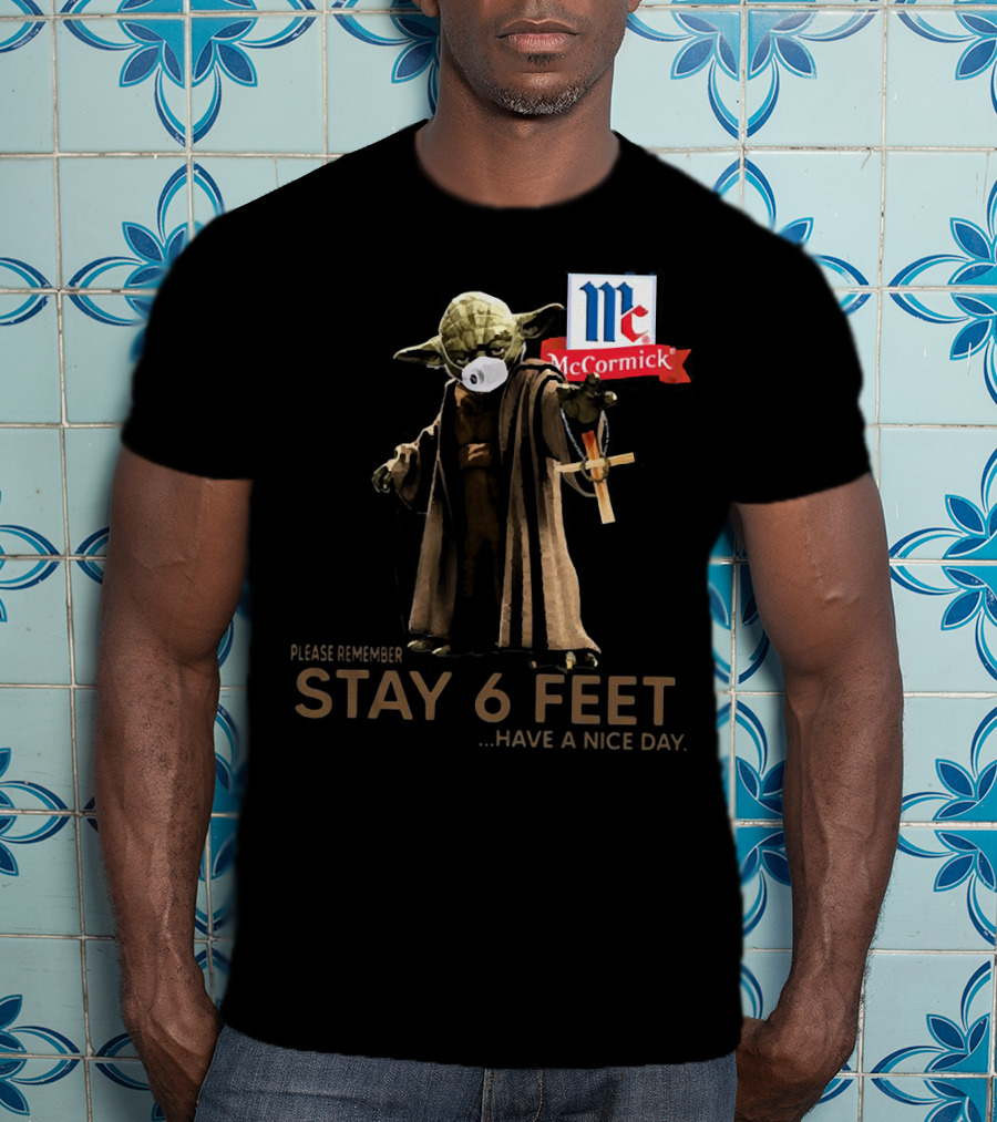 Master Yoda Face Mask McCormick Please Remember Stay 6 Feet Have A Nice Day T-Shirt