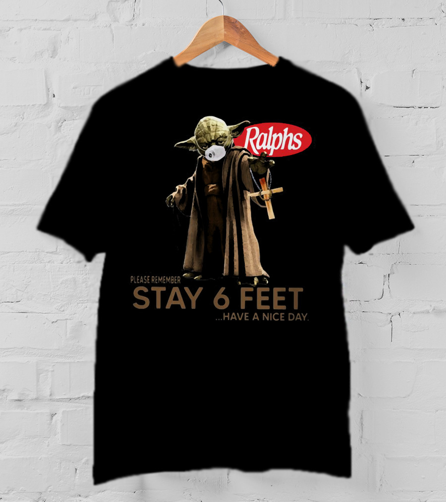 Master Yoda Ralphs Please Remember Stay 6 Feet Have A Nice Day T-Shirt