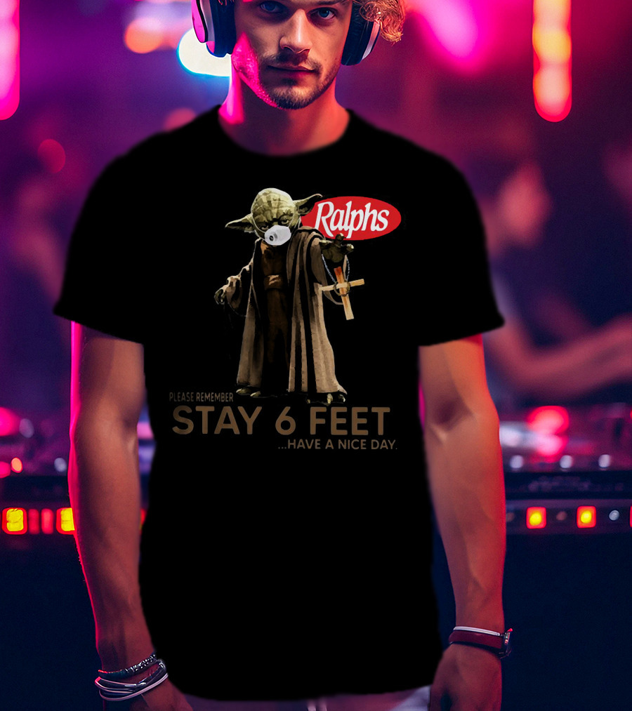 Master Yoda Ralphs Please Remember Stay 6 Feet Have A Nice Day T-Shirt