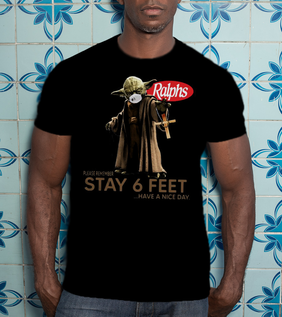 Master Yoda Ralphs Please Remember Stay 6 Feet Have A Nice Day T-Shirt